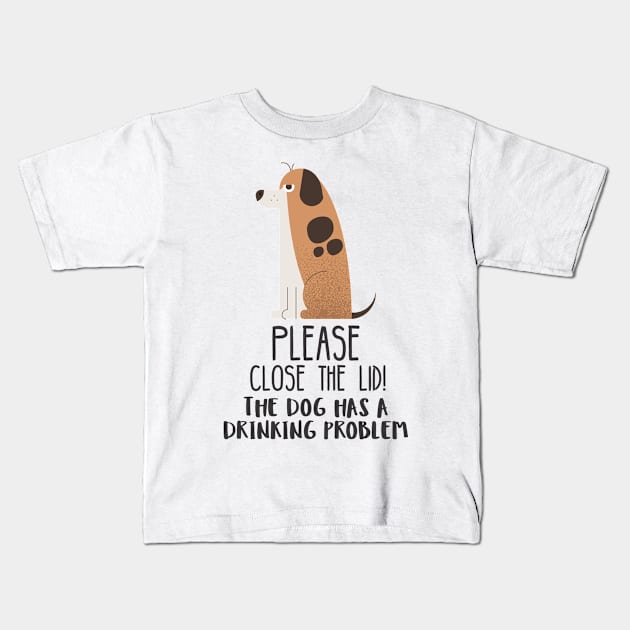 Close The Lid, The Dog Has A Drinking Problem Funny Doggo Meme Sign For Your Bathroom! Kids T-Shirt by Crazy Collective